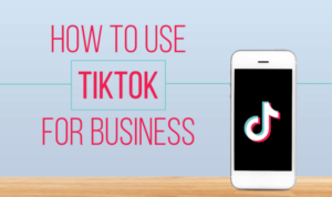 Using TikTok for Business